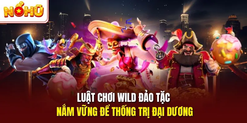 Luật chơi Wild đảo tặc nắm vững để thống trị đại dương