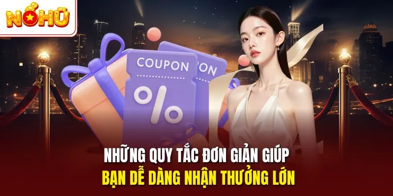 Những quy tắc đơn giản giúp bạn dễ dàng nhận thưởng lớn