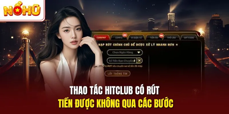 Thao tác Hitclub có rút tiền được không qua các bước