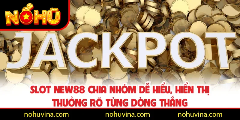 Slot NEW88 chia nhóm dễ hiểu, hiển thị thưởng rõ từng dòng thắng Slot NEW88 chia nhóm dễ hiểu, hiển thị thưởng rõ từng dòng thắng